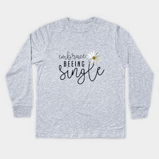 Embrace Beeing Single | Lovely design featuring Woman Empowerment Words and Daisy Kids Long Sleeve T-Shirt